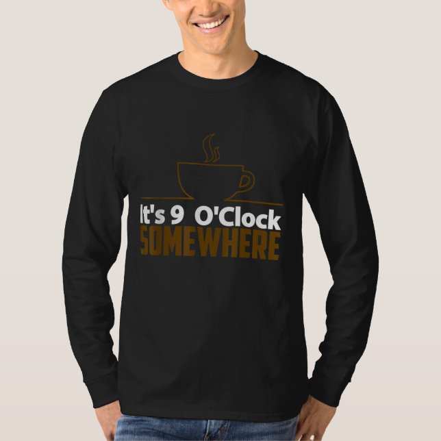 Coffee Lover Gift - It's 9 O Clock Somewhere T-Shirt (Front)