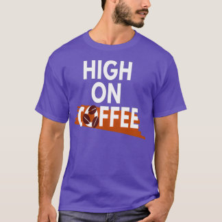 Coffee Lover High on Coffee T-Shirt