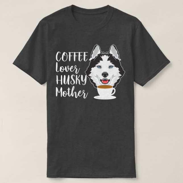 Coffee Lover Husky Mother Siberian Husky Dog T-Shirt (Design Front)