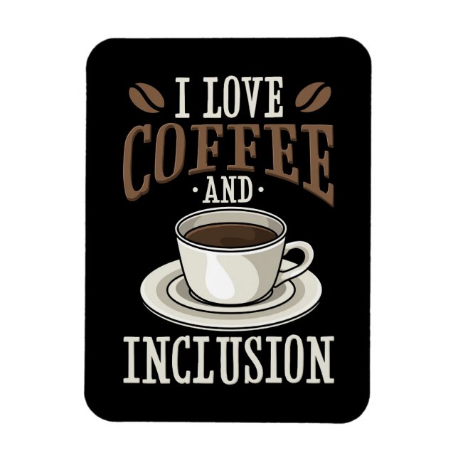 Coffee Lover I Love Coffee And Inclusion Magnet (Vertical)