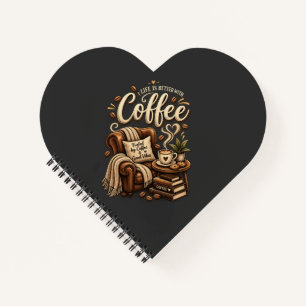 Coffee Lover – Life Is Better With Coffee Notebook