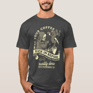 Coffee Lover May Your Coffee Kick In Before Real b T-Shirt