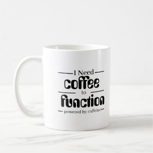Coffee Lover Mug I Need Coffee to Function