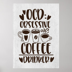 Coffee Lover OCD Obsessive Coffee Drinker Poster