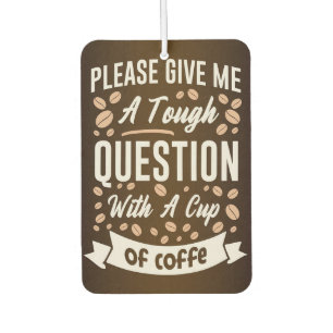 Coffee Lover Question With A Cup Of Coffee Car Air Freshener