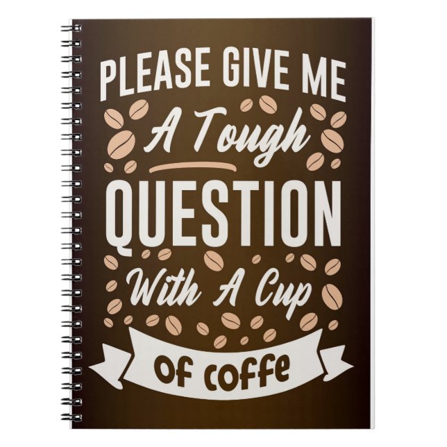 Coffee Lover Question With A Cup Of Coffee Notebook (Front)