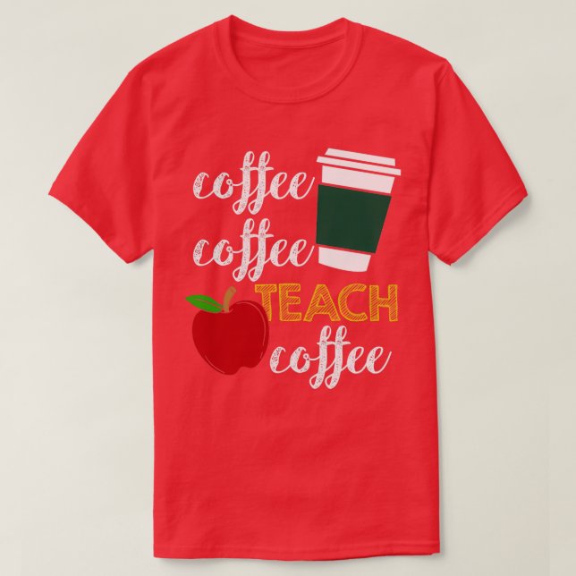 Coffee Lover Teacher Funny For Men And Women 3 T-Shirt (Design Front)