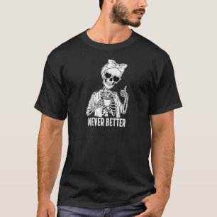 Coffee Lover Tired Skeleton Never Better Thumbs Up T-Shirt