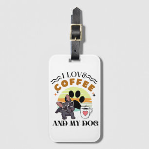 Coffee Lovers - I Love Coffee And My Dog Luggage Tag