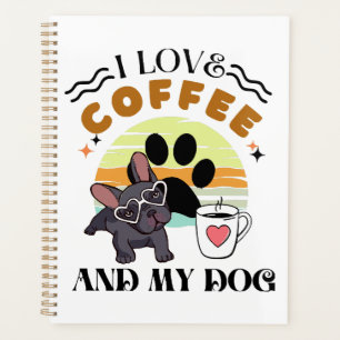 Coffee Lovers - I Love Coffee And My Dog Planner