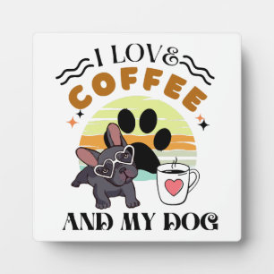 Coffee Lovers - I Love Coffee And My Dog Plaque