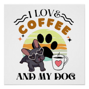 Coffee Lovers - I Love Coffee And My Dog Poster