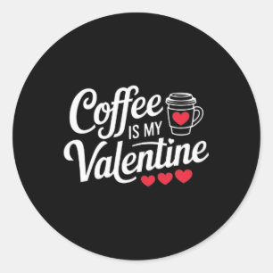 Coffee Lover's Valentines Day Tee Coffee Is My Val Classic Round Sticker