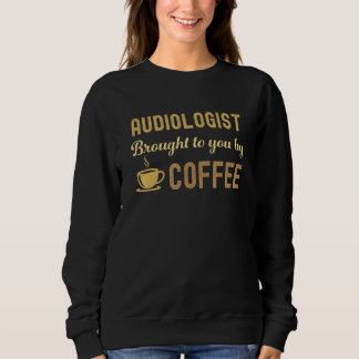 Coffee Loving Audiologist Busy Exhausted Cute Sweatshirt