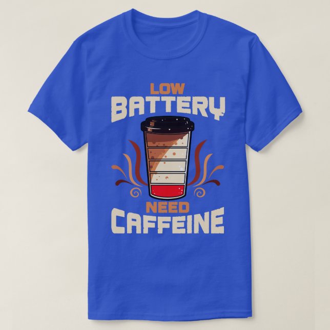 Coffee Low Battery Need Caffeine T-Shirt (Design Front)
