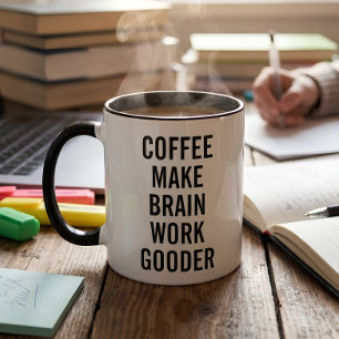 Coffee Make Brain Work Gooder Mug
