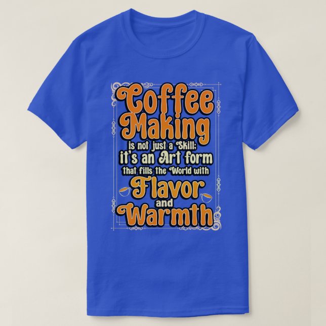 Coffee Maker Coffee Making Is Not Just A Skill Its T-Shirt (Design Front)