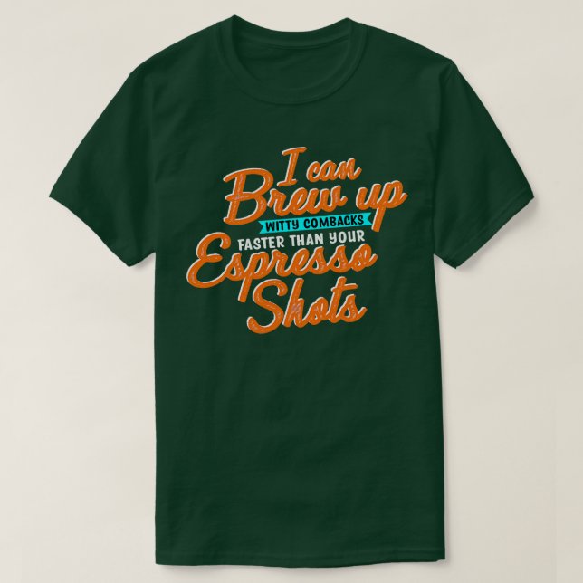 Coffee Maker I Can Brew Up Witty Comebacks Faster  T-Shirt (Design Front)