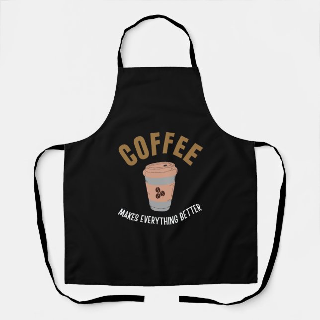 Coffee makes everything better apron (Front)