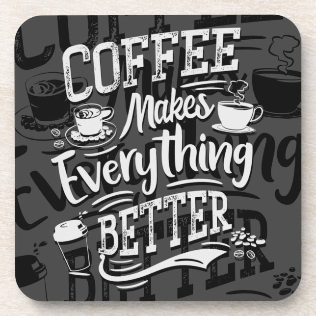 Coffee Makes Everything Better - Barista Coaster  (Front)
