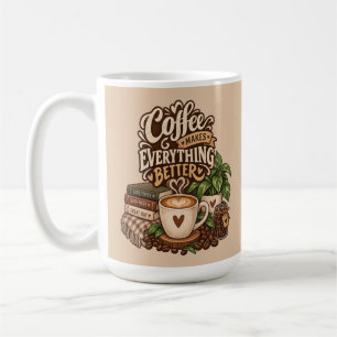 Coffee Makes Everything Better – Cosy Coffee Lover Mug