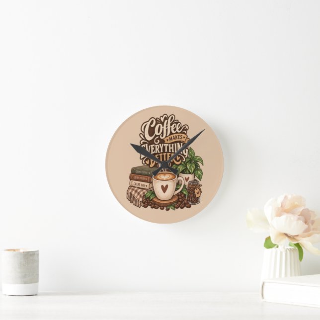 Coffee Makes Everything Better – Cosy Coffee Lover Round Clock (Home)