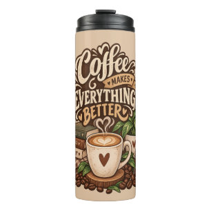 Coffee Makes Everything Better – Cosy Coffee Lover Thermal Tumbler