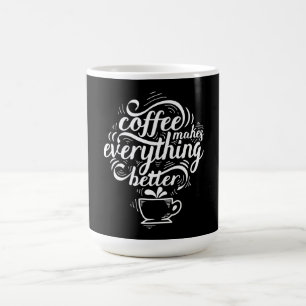 Coffee Makes Everything Better Mug