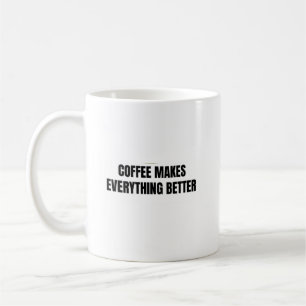 Coffee Makes Everything Better Mug Funny Coffee