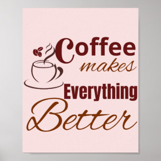 Coffee Makes Everything Better Poster
