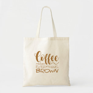 Coffee makes everything brown. tote bag