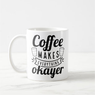 Coffee Makes Everything Okayer Mug