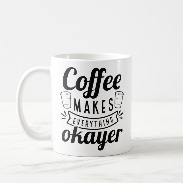 Coffee Makes Everything Okayer Mug (Left)