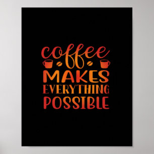 Coffee Makes Everything Possible Love Poster