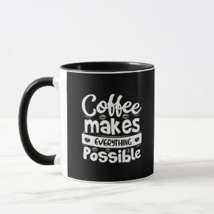 Coffee Makes Everything Possible Mug
