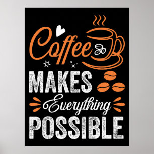 Coffee Makes Everything Possible Poster