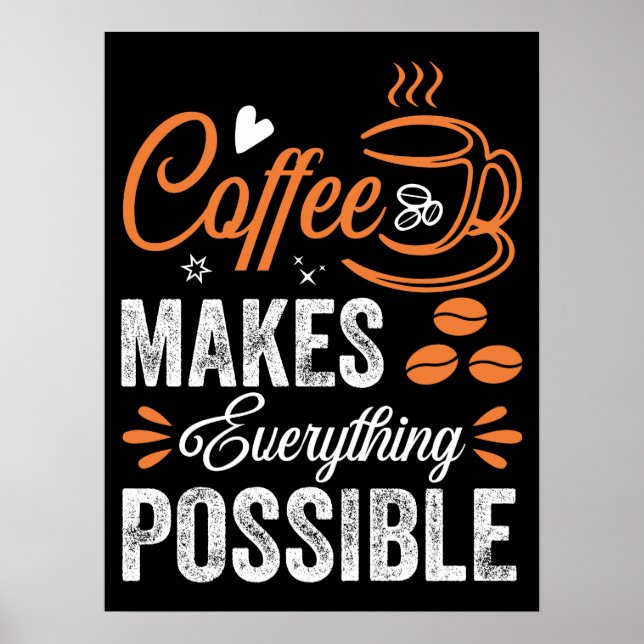 Coffee Makes Everything Possible Poster (Front)