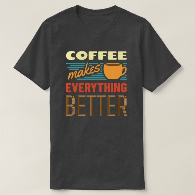 Coffee Makes Everything | Vintage | Funny Message T-Shirt (Design Front)