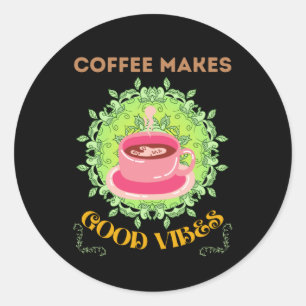 coffee makes good vibes classic round sticker