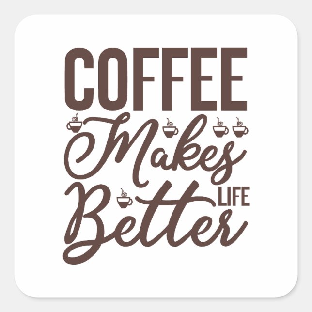 Coffee Makes Life Better Square Sticker (Front)