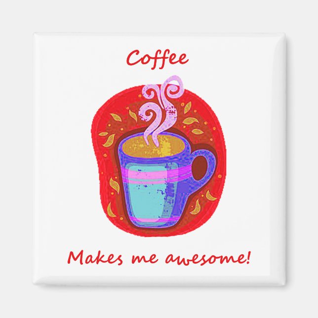 Coffee Makes Me Awesome Fun Quote Magnet (Front)
