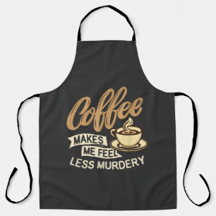 Coffee Makes Me Feel Less Murdery Apron