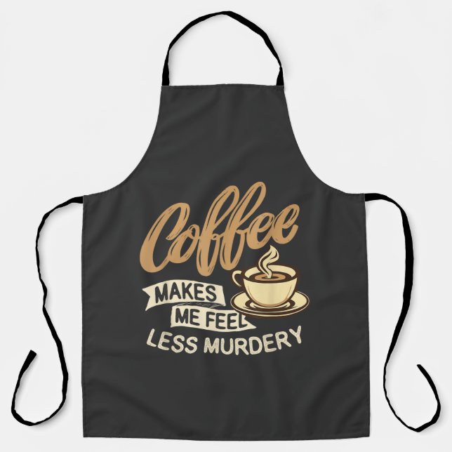 Coffee Makes Me Feel Less Murdery Apron (Front)