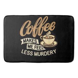 Coffee Makes Me Feel Less Murdery Bath Mat