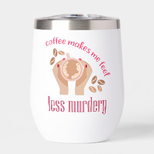 Coffee makes me feel less murdery funny quote