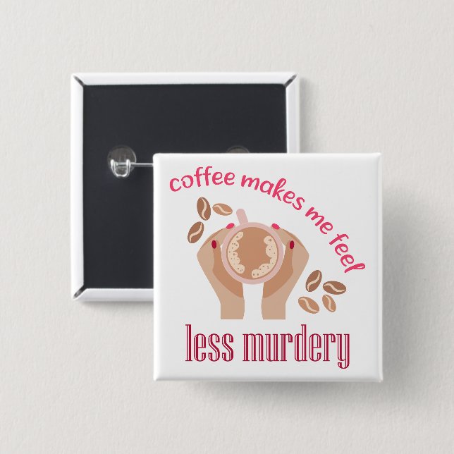 Coffee makes me feel less murdery funny quote 15 cm square badge (Front & Back)