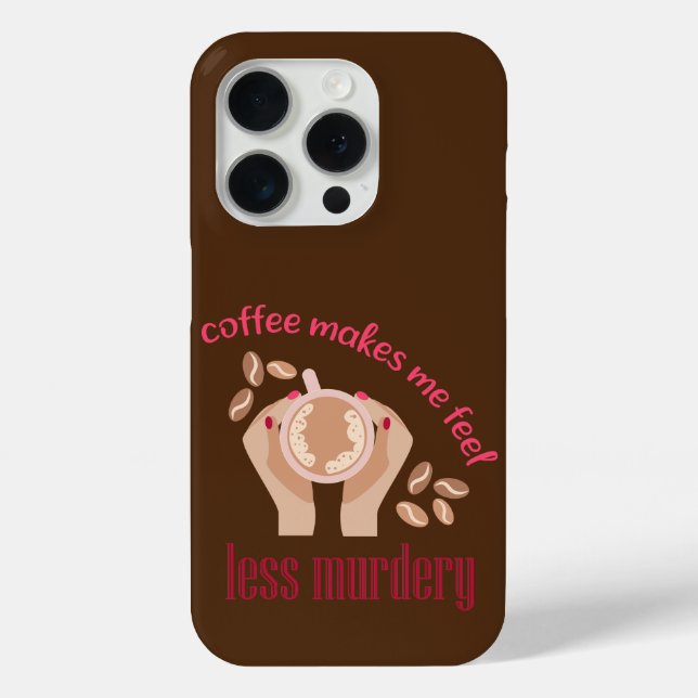 Coffee makes me feel less murdery funny quote Case-Mate iPhone case (Back)