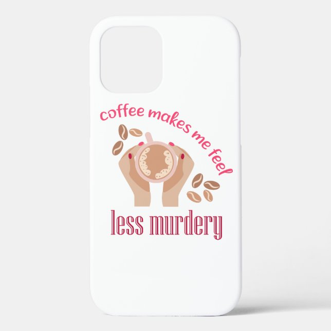 Coffee makes me feel less murdery funny quote Case-Mate iPhone case (Back)