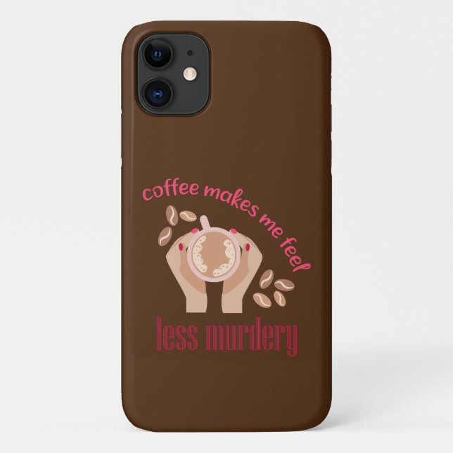 Coffee makes me feel less murdery funny quote Case-Mate iPhone case (Back)