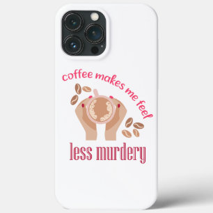 Coffee makes me feel less murdery funny quote iPhone 13 pro max case